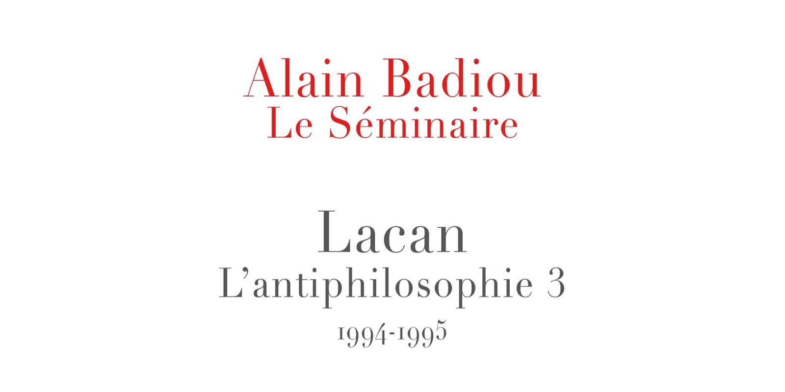 Capa do livro do filósofo Alain Badiou "Le Séminaire - Lacan: L'antiphilosophie 3", em que discute 5 pontos necessários na direção da cura psicanalítica para Jacques Lacan.